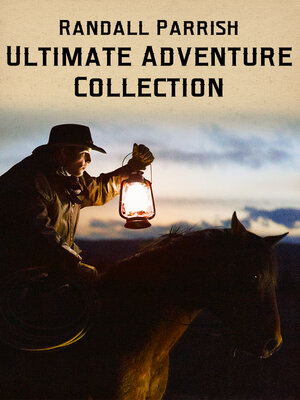 cover image of Randall Parrish--Ultimate Adventure Collection